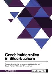 Cover von Geschlechterrollen in Bilderbüchern. Auswahlkriterien für einen diversitätsorientierten Deutschunterricht in der Grundschule
