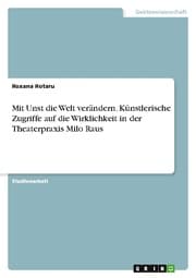 Cover von Mit Unst die Welt verändern. Künstlerische Zugriffe auf die Wirklichkeit in der Theaterpraxis Milo Raus