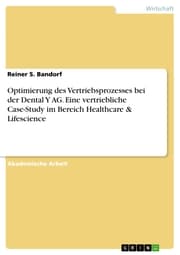 Cover von Optimierung des Vertriebsprozesses bei der Dental Y AG. Eine vertriebliche Case-Study im Bereich Healthcare & Lifescience
