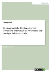 Cover von Das germanische Fürstengrab von Gommern. Relevanz und Nutzen für den heutigen Schulunterricht