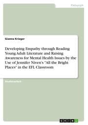 Cover von Developing Empathy through Reading Young Adult Literature and Raising Awareness for Mental Health Issues by the Use of Jennifer Nivens 'All the Bright Places' in the EFL Classroom