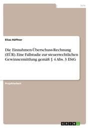 Cover von Die Einnahmen-Überschuss-Rechnung (EÜR). Eine Fallstudie zur steuerrechtlichen Gewinnermittlung gemäß § 4 Abs. 3 EStG