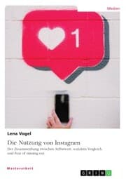 Cover von Die Nutzung von Instagram. Der Zusammenhang zwischen Selbstwert, sozialem Vergleich und Fear of missing out
