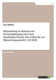 Cover von Rückstellung im Rahmen der Rechnungslegung nach dem Handelsgesetzbuch. Eine Fallstudie zur Bilanzierung gemäß § 249 HGB