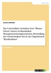 Cover von Der Unterschied zwischen dem 'Blauen Ozean'-Ansatz zu klassischen Managementstrategieansätzen. Beurteilung der Umsetzbarkeit des in der Organisation 'Krankenhaus'