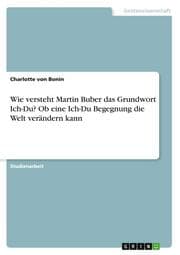 Cover von Wie versteht Martin Buber das Grundwort Ich-Du? Ob eine Ich-Du Begegnung die Welt verändern kann