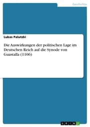 Cover von Die Auswirkungen der politischen Lage im Deutschen Reich auf die Synode von Guastalla (1106)