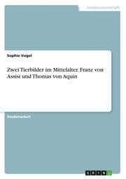 Cover von Zwei Tierbilder im Mittelalter. Franz von Assisi und Thomas von Aquin