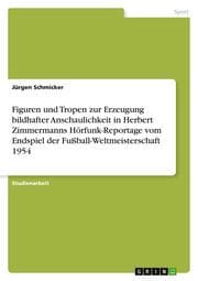 Cover von Figuren und Tropen zur Erzeugung bildhafter Anschaulichkeit in Herbert Zimmermanns Hörfunk-Reportage vom Endspiel der Fußball-Weltmeisterschaft 1954