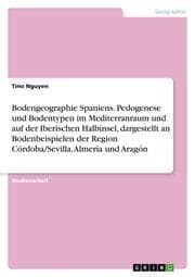 Cover von Bodengeographie Spaniens. Pedogenese und Bodentypen im Mediterranraum und auf der Iberischen Halbinsel, dargestellt an Bodenbeispielen der Region Córdoba/Sevilla, Almería und Aragón