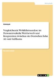 Cover von Vergleichende Wohlfahrtsanalyse im Personenverkehr. Wettbewerb und Kooperation zwischen der Deutschen Bahn AG und Lufthansa