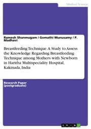 Cover von Breastfeeding Technique. A Study to Assess the Knowledge Regarding Breastfeeding Technique among Mothers with Newborn in Haritha Multispeciality Hospital, Kakinada, India