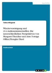 Cover von Wiedervereinigung und 2+4-Außenministertreffen. Die unterschiedlichen Perspektiven von Margaret Thatcher und dem Foreign Office/Douglas Hurd