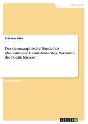 Cover von Der demographische Wandel als ökonomische Herausforderung. Was kann die Politik leisten?
