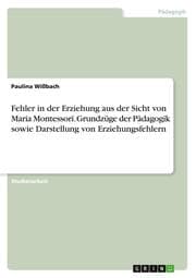 Cover von Fehler in der Erziehung aus der Sicht von Maria Montessori. Grundzüge der Pädagogik sowie Darstellung von Erziehungsfehlern