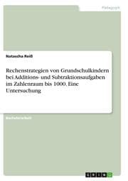 Cover von Rechenstrategien von Grundschulkindern bei Additions- und Subtraktionsaufgaben im Zahlenraum bis 1000. Eine Untersuchung