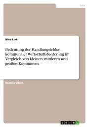 Cover von Bedeutung der Handlungsfelder kommunaler Wirtschaftsförderung im Vergleich von kleinen, mittleren und großen Kommunen