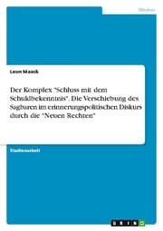 Cover von Der Komplex 'Schluss mit dem Schuldbekenntnis'. Die Verschiebung des Sagbaren im erinnerungspolitischen Diskurs durch die 'Neuen Rechten'
