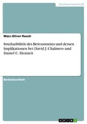 Cover von Irreduzibilität des Bewusstseins und dessen Implikationen bei David J. Chalmers und Daniel C. Dennett