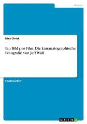Cover von Ein Bild pro Film. Die kinematographische Fotografie von Jeff Wall