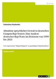 Cover von Abnahme sprachlicher Gewalt in deutschen Gangsta-Rap-Texten. Eine Analyse deutscher Rap-Texte im Zeitraum von 1999 bis 2021