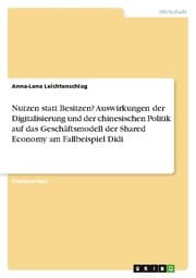 Cover von Nutzen statt Besitzen? Auswirkungen der Digitalisierung und der chinesischen Politik auf das Geschäftsmodell der Shared Economy am Fallbeispiel Didi