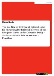 Cover von The last Line of Defence at national Level for protecting the financial Interests of the European Union in the Cohesion Policy - Audit Authorities' Role as Assurance Providers