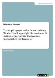 Cover von Traumapädagogik in der Heimerziehung. Welche Handlungsmöglichkeiten bietet die stationäre Jugendhilfe Kindern und Jugendlichen mit Traumata?