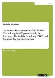 Cover von Sport- und Bewegungstherapie für das Erkrankungsbild Myokardinfarkt bei koronarer Dreigefäßerkrankung. PTCA und Stenting der Koronararterien