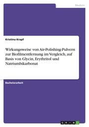 Cover von Wirkungsweise von Air-Polishing-Pulvern zur Biofilmentfernung im Vergleich, auf Basis von Glycin, Erythritol und Natriumbikarbonat