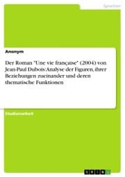 Cover von Der Roman 'Une vie française' (2004) von Jean-Paul Dubois: Analyse der Figuren, ihrer Beziehungen zueinander und deren thematische Funktionen
