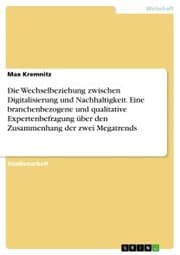 Cover von Die Wechselbeziehung zwischen Digitalisierung und Nachhaltigkeit. Eine branchenbezogene und qualitative Expertenbefragung über den Zusammenhang der zwei Megatrends