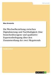 Cover von Die Wechselbeziehung zwischen Digitalisierung und Nachhaltigkeit. Eine branchenbezogene und qualitative Expertenbefragung über den Zusammenhang der zwei Megatrends