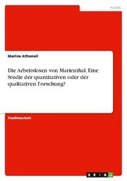 Cover von Die Arbeitslosen von Marienthal. Eine Studie der quantitativen oder der qualitativen Forschung?