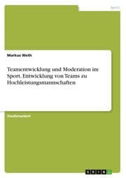 Cover von Teamentwicklung und Moderation im Sport. Entwicklung von Teams zu Hochleistungsmannschaften