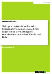 Cover von Mehrsprachigkeit als Medium der Charakterformung und Standeskritik dargestellt an der Nutzung des Französischen in Schillers 'Kabale und Liebe'