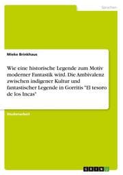 Cover von Wie eine historische Legende zum Motiv moderner Fantastik wird. Die Ambivalenz zwischen indigener Kultur und fantastischer Legende in Gorritis 'El tesoro de los Incas'