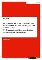Cover von Die Vereinbarkeit des Wahlausschlusses von Menschen mit Behinderung mit den Richtlinien der UN-Behindertenrechtskonvention und demokratischen Grundsätzen