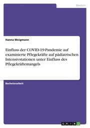 Cover von Einfluss der COVID-19-Pandemie auf examinierte Pflegekräfte auf pädiatrischen Intensivstationen unter Einfluss des Pflegekräftemangels