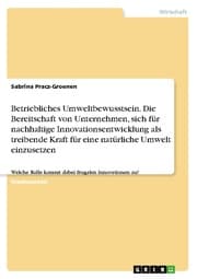 Cover von Betriebliches Umweltbewusstsein. Die Bereitschaft von Unternehmen, sich für nachhaltige Innovationsentwicklung als treibende Kraft für eine natürliche Umwelt einzusetzen