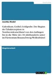 Cover von Galenikum, Geißel, Goldgrube. Der Beginn der Tabakrezeption in Nordwestdeutschland von den Anfängen bis in die Mitte des 18. Jahrhunderts unter im Fürstentum Braunschweig-Wolfenbüttel