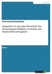 Cover von Ansprüche an eine gute Herrschaft. Die Fürstenspiegel Hinkmar von Reims und Machiavellis im Vergleich