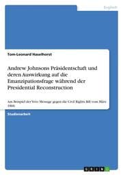 Cover von Andrew Johnsons Präsidentschaft und deren Auswirkung auf die Emanzipationsfrage während der Presidential Reconstruction