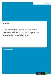 Cover von The Beautiful Trap is Inside of Us. 'Westworld' und das Gefängnis der omnipräsenten Schleifen