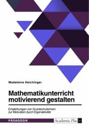 Cover von Mathematikunterricht motivierend gestalten. Empfehlungen von Grundschullehrern zur Motivation durch Eigenaktivität