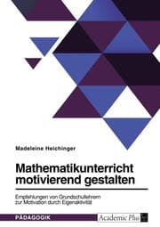 Cover von Mathematikunterricht motivierend gestalten. Empfehlungen von Grundschullehrern zur Motivation durch Eigenaktivität