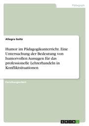 Cover von Humor im Pädagogikunterricht. Eine Untersuchung der Bedeutung von humorvollen Aussagen für das professionelle Lehrerhandeln in Konfliktsituationen