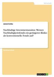 Cover von Nachhaltige Investmentansätze. Weisen Nachhaltigkeitsfonds ein geringeres Risiko als konventionelle Fonds auf?