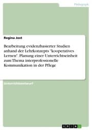 Cover von Bearbeitung evidenzbasierter Studien anhand der Lehrkonzepts 'kooperatives Lernen'. Planung einer Unterrichtseinheit zum Thema interprofessionelle Kommunikation in der Pflege