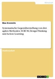Cover von Systematische Gegenüberstellung von drei agilen Methoden. SCRUM, Design Thinking und Action Learning